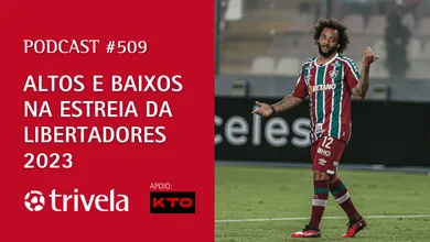 Podcast Trivela #509: Libertadores tem in&iacute;cio animado