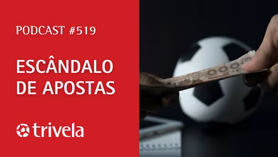 Trivela #519: Esc&acirc;ndalo de apostas amea&ccedil;a o futebol brasileiro