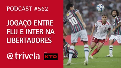 Podcast Trivela #562: Joga&ccedil;o entre Flu e Inter na Libertadores