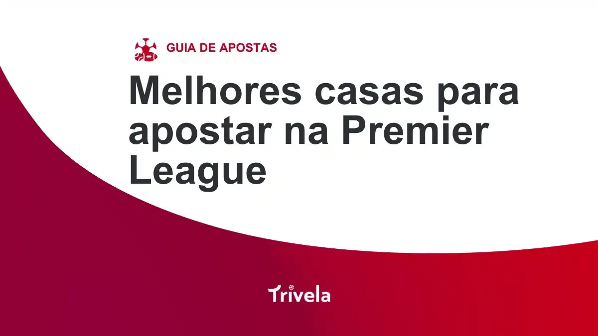 Apostar na Premier League: principais sites de apostas e dicas
