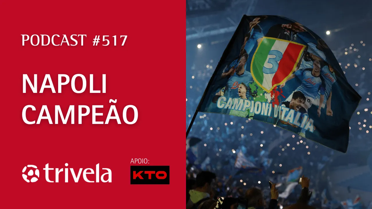 Podcast Trivela #517: Napoli campe&atilde;o italiano!