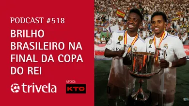 Podcast Trivela #518: Real Madrid campe&atilde;o da Copa do Rei e Liverpool embalado