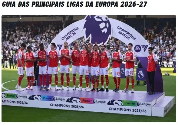Arsenal campe&atilde;o da Premier League 2025/26, guia das principais ligas da Europa 2026-27