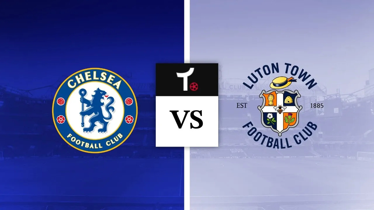 Chelsea x Luton Town Palpite &ndash; Dicas e not&iacute;cias (27/08)