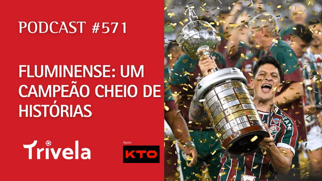 Podcast Trivela #571: Fluminense campe&atilde;o cheio de hist&oacute;rias