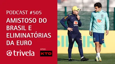 Podcast Trivela #505: Amistoso do Brasil e Eliminat&oacute;rias da Euro