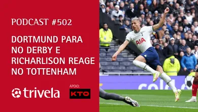 Podcast Trivela #502: Schalke esfria o Dortmund e Richarlison d&aacute; resposta no Tottenham