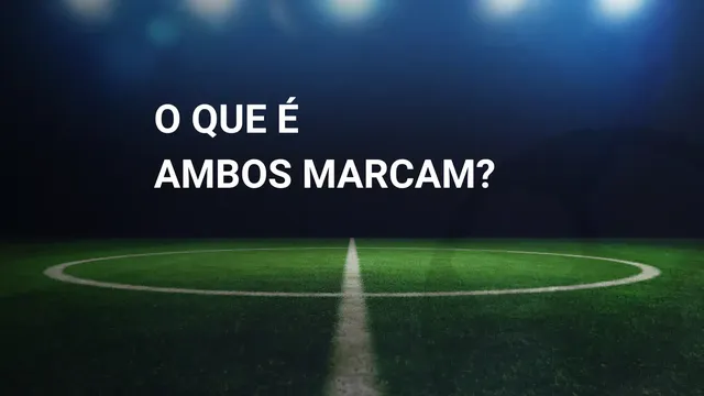 O que &eacute; Ambos Marcam nas apostas? Entenda!