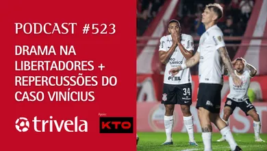 Podcast Trivela #523: Drama na Libertadores e repercuss&otilde;es do caso Vin&iacute;cius