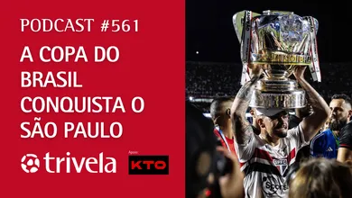Podcast Trivela #561: Copa do Brasil conquista o S&atilde;o Paulo