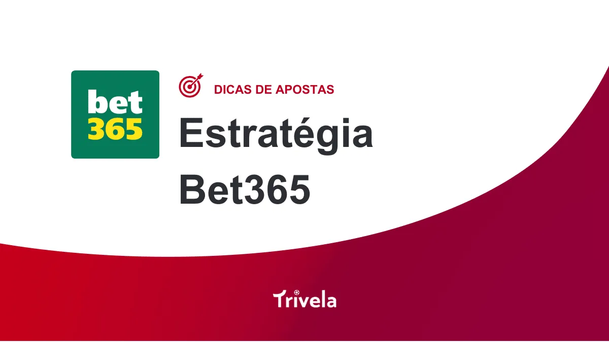 Estrat&eacute;gia Bet365: veja recursos e dicas de como aproveitar